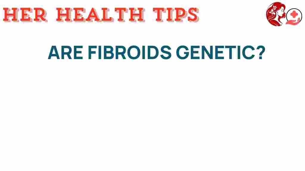 are-fibroids-genetic