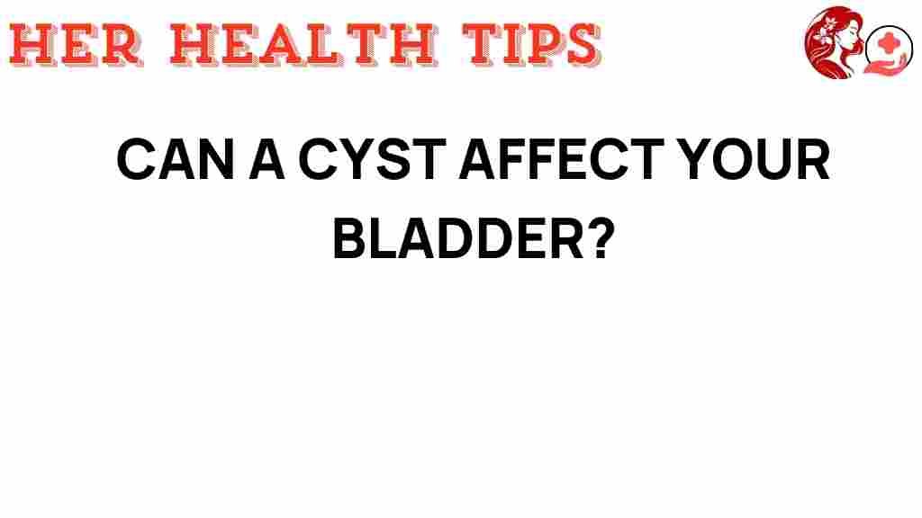 can-a-cyst-affect-your-bladder