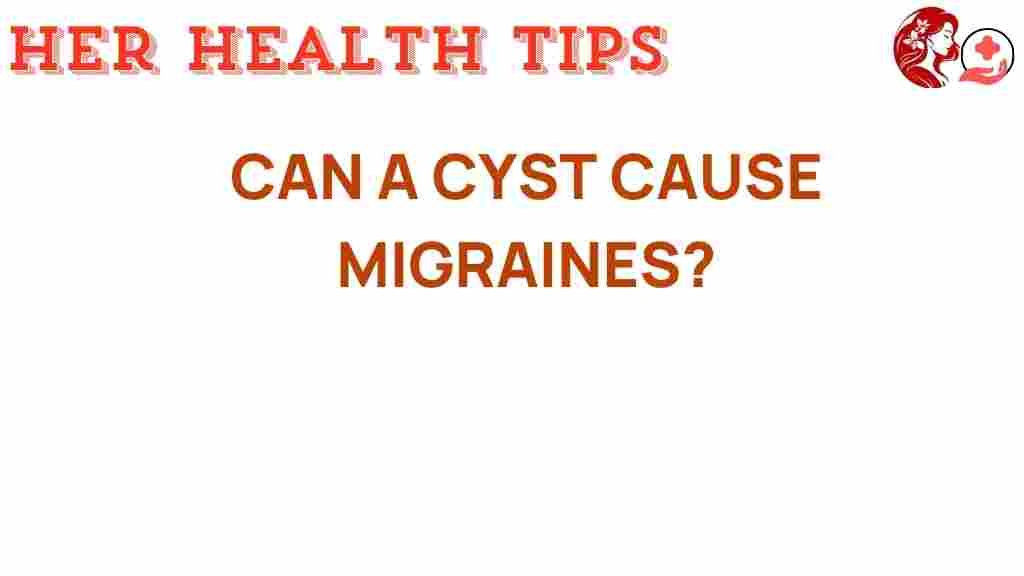 can-a-cyst-trigger-migraines