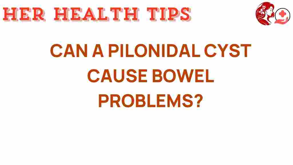 can-a-pilonidal-cyst-cause-bowel-problems