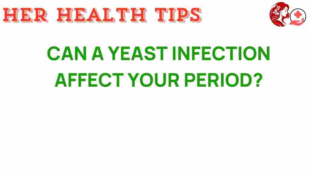 can-a-yeast-infection-affect-your-period