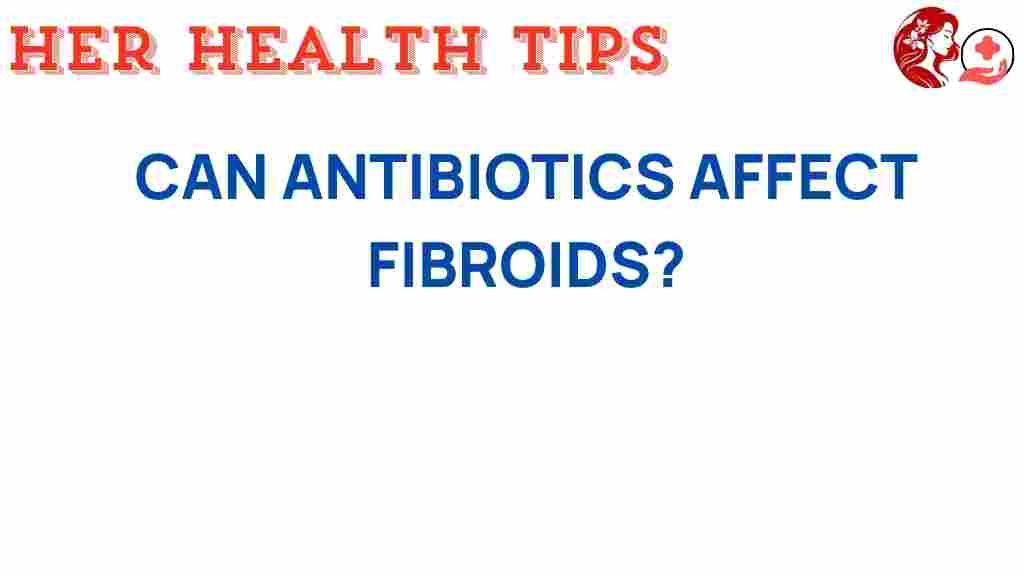 antibiotics-affect-fibroids
