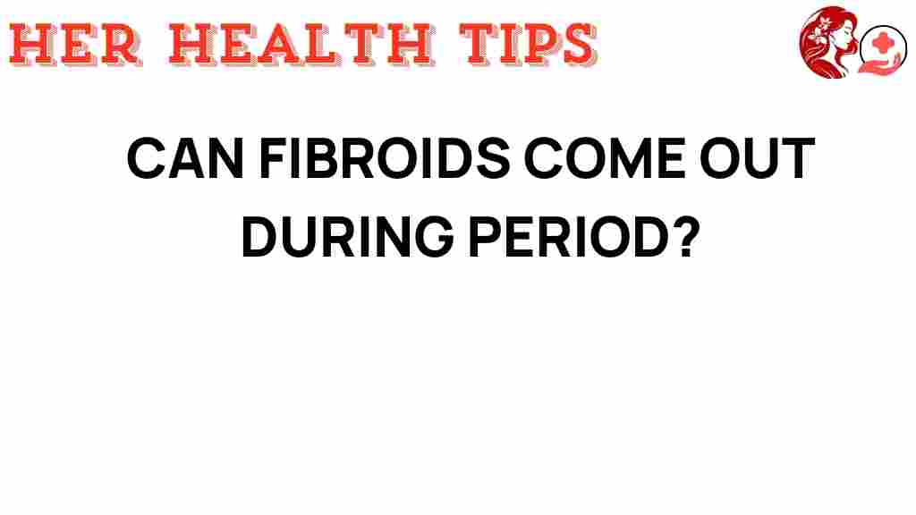 can-fibroids-be-passed-during-period