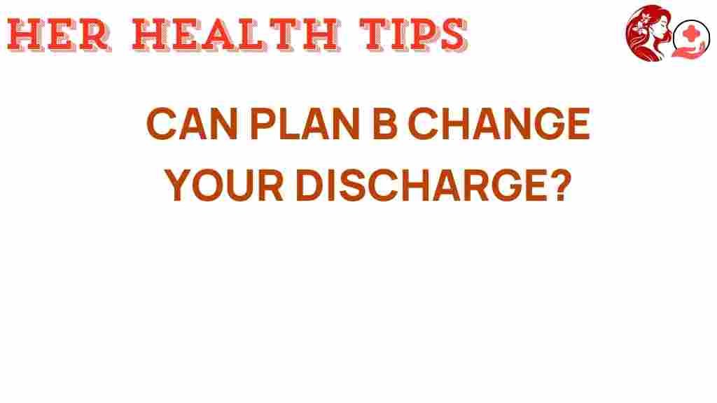 can-plan-b-change-your-discharge