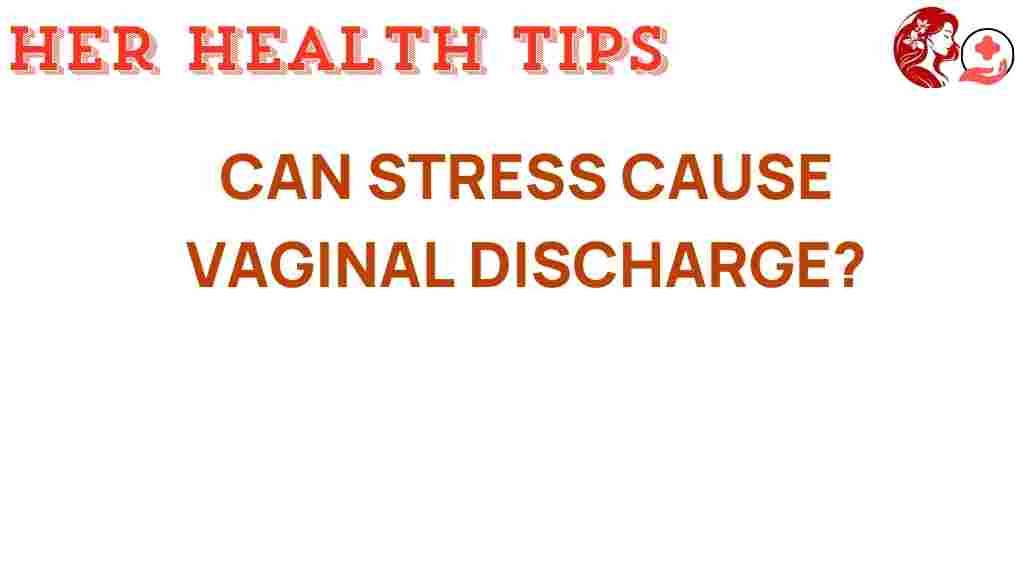 can-stress-influence-vaginal-discharge