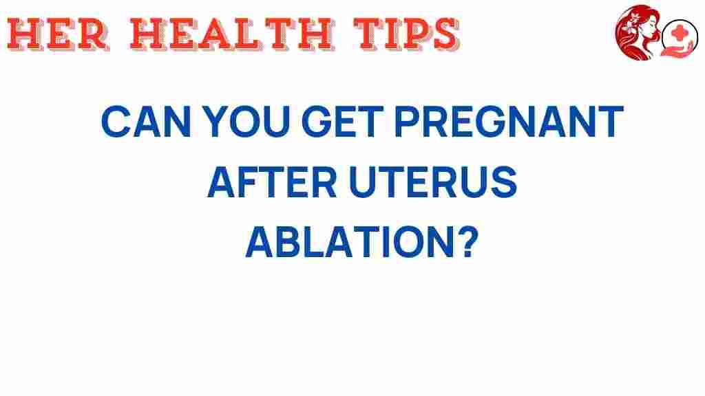 can-you-get-pregnant-after-uterus-ablation