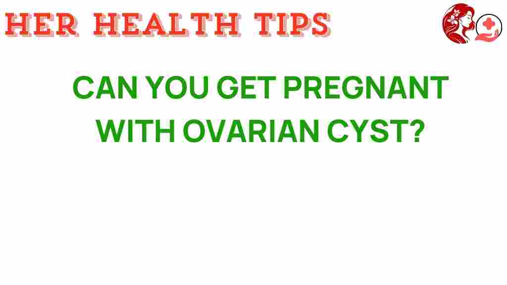 can-you-get-pregnant-with-ovarian-cyst