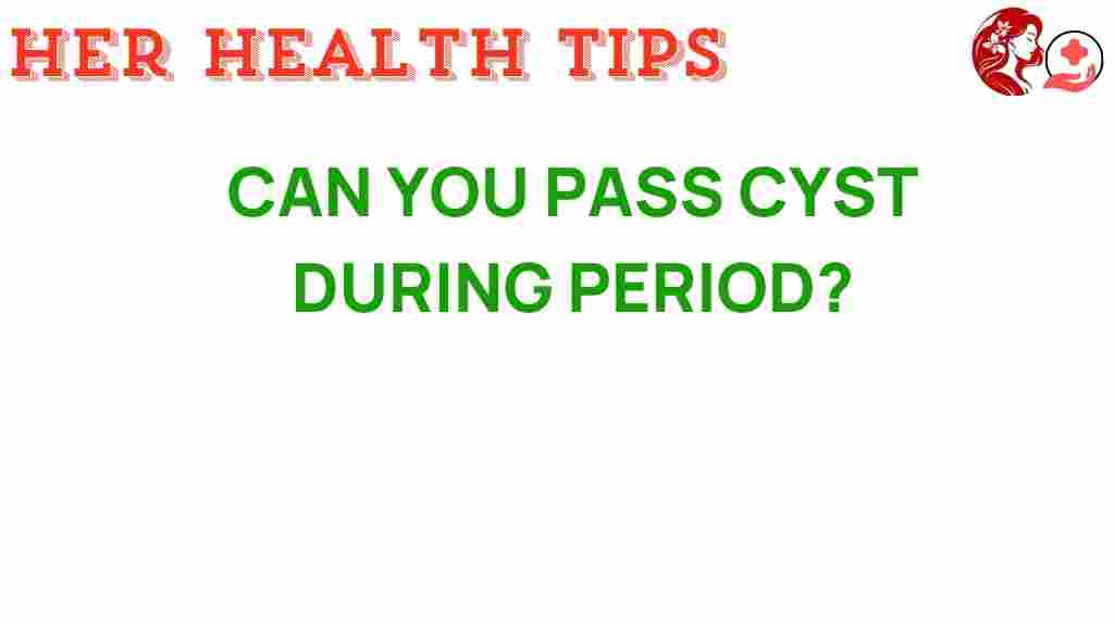 can-you-pass-cyst-during-period