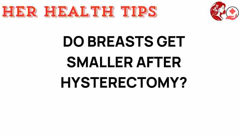 do-breasts-get-smaller-after-hysterectomy