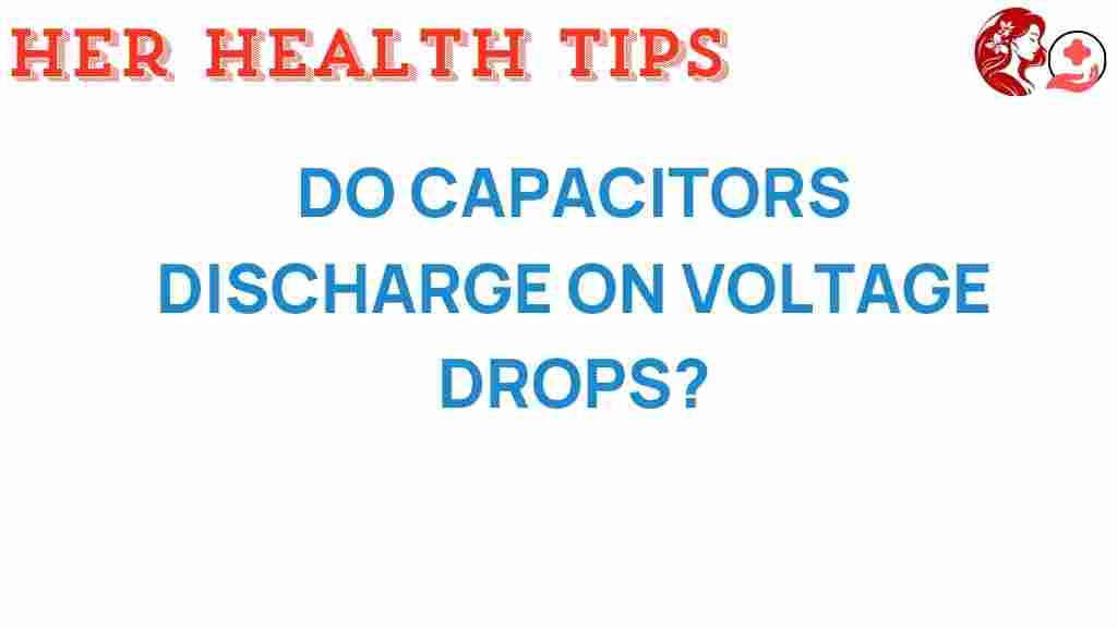 do-capacitors-discharge-voltage-drops