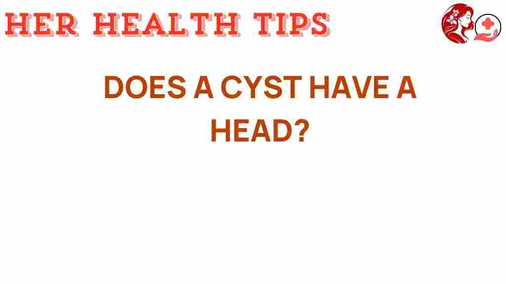 does-a-cyst-have-a-head