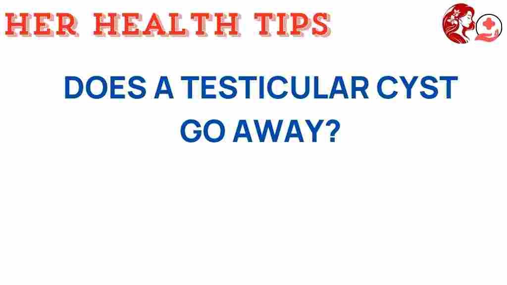 testicular-cyst-go-away