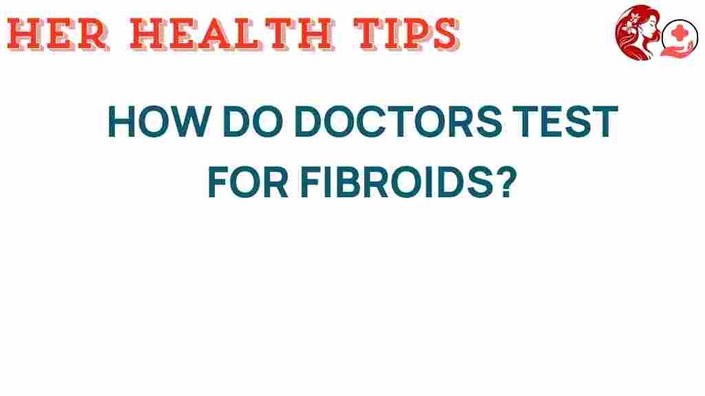 how-doctors-test-for-fibroids