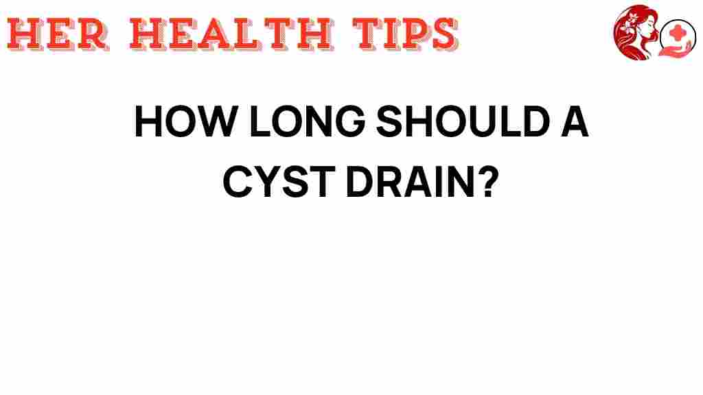 how-long-should-a-cyst-drain