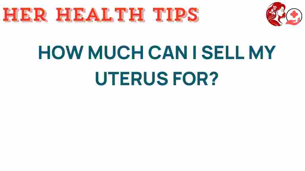 how-much-can-i-sell-my-uterus-for