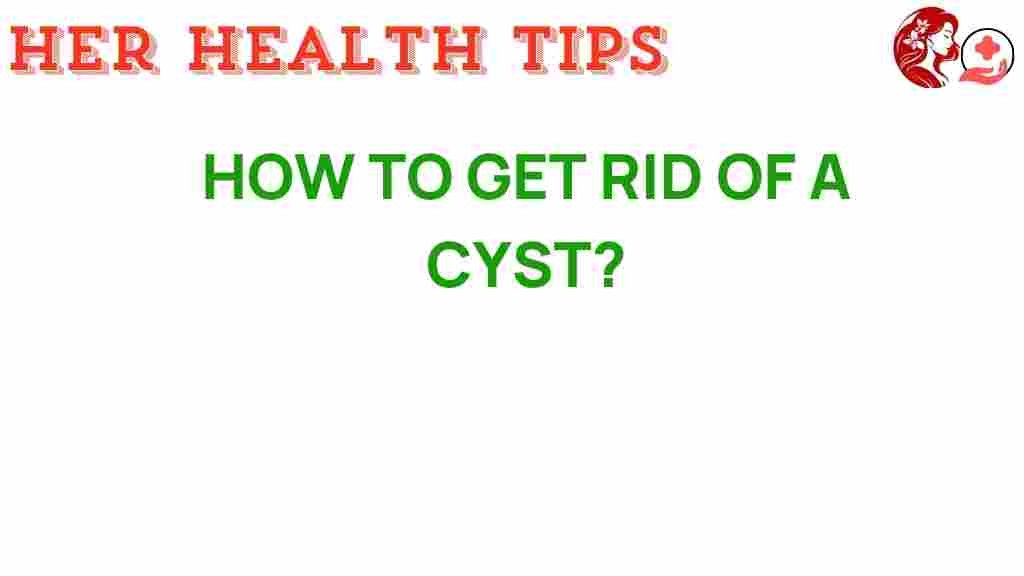 how-to-get-rid-of-a-cyst