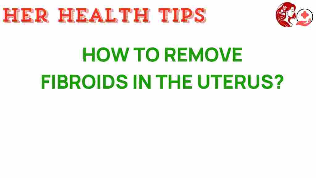 how-to-remove-fibroids-in-the-uterus