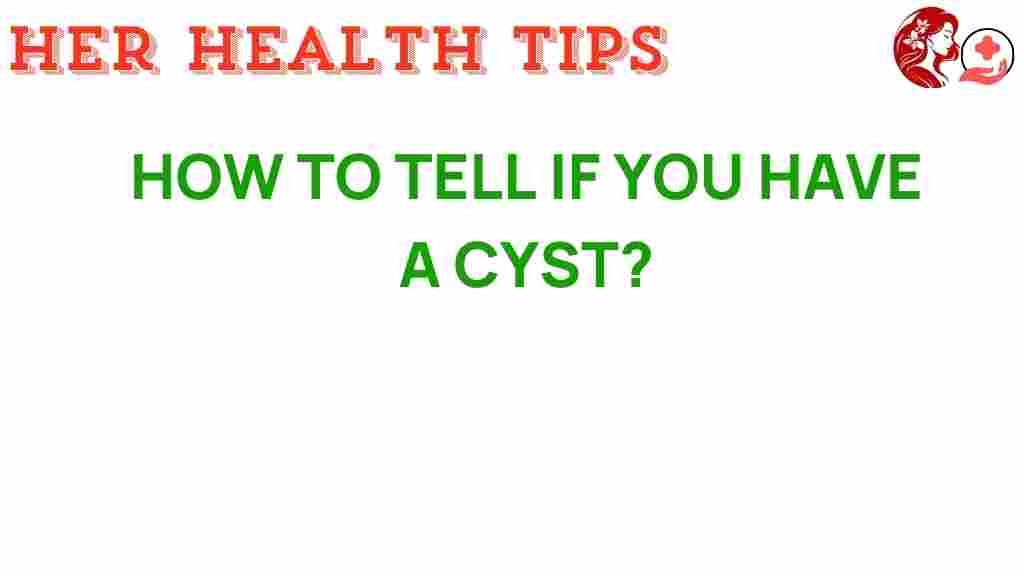 how-to-tell-if-you-have-a-cyst