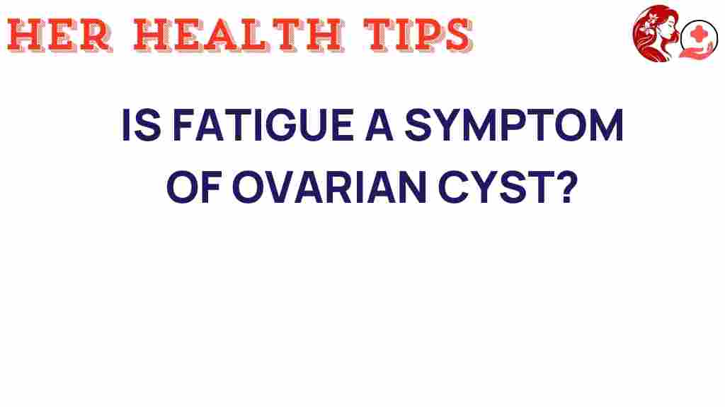 fatigue-ovarian-cysts-symptoms