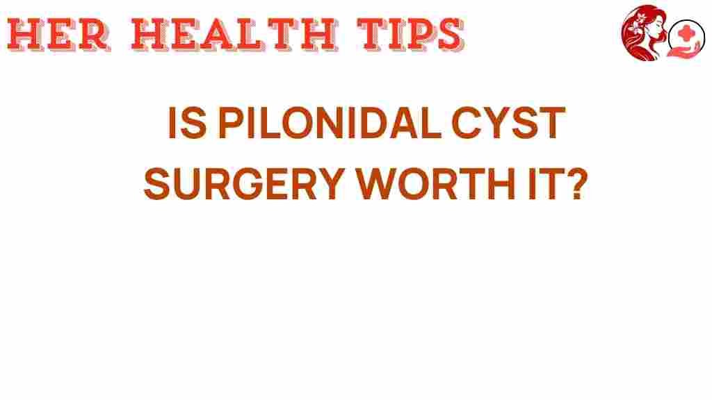 pilonidal-cyst-surgery-worth-it