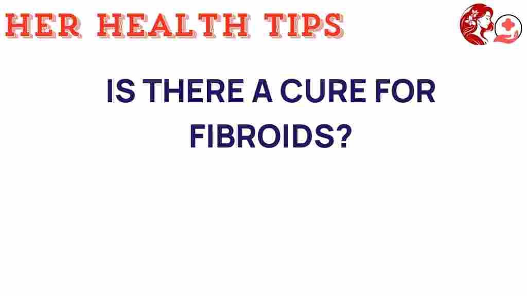 is-there-a-cure-for-fibroids