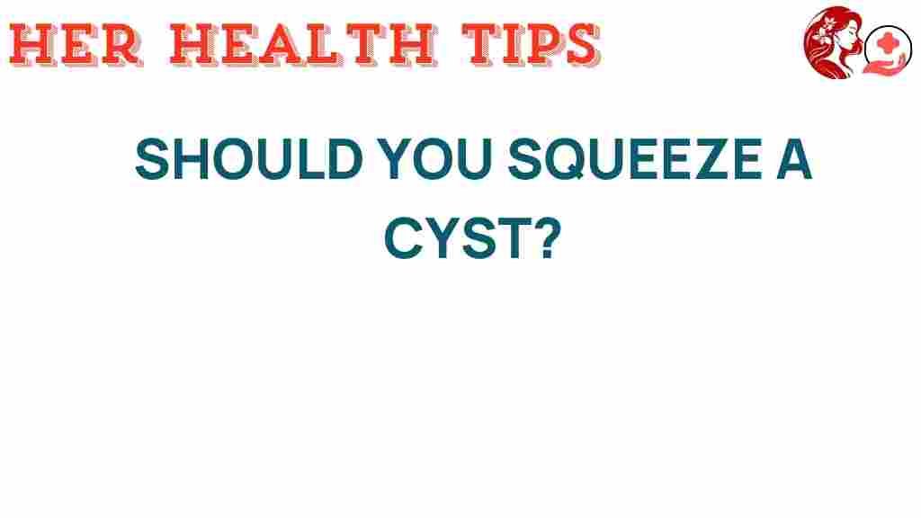 should-you-squeeze-a-cyst