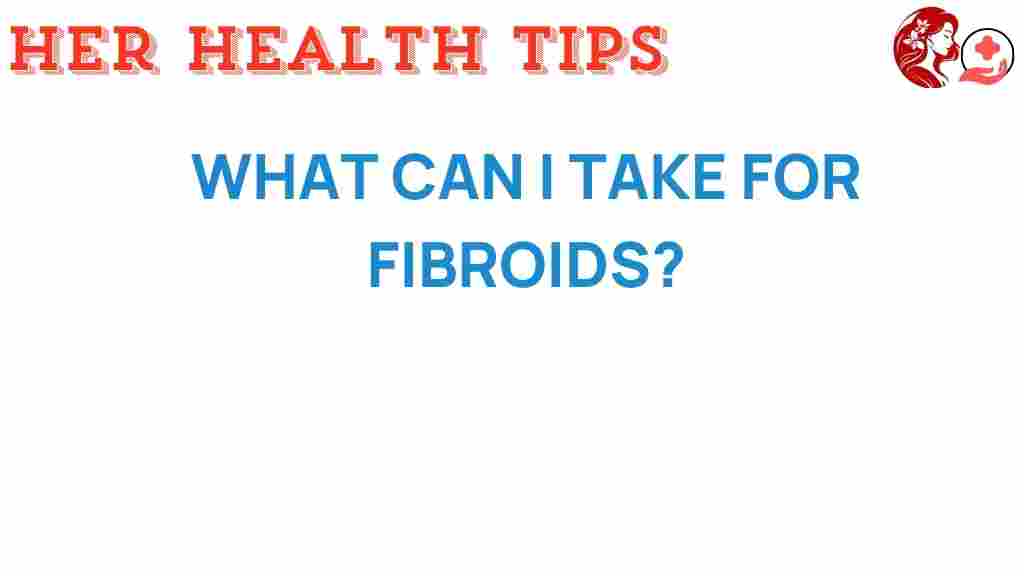 what-can-i-take-for-fibroids