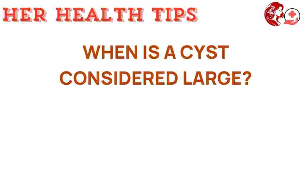 cysts-large-concerning-size