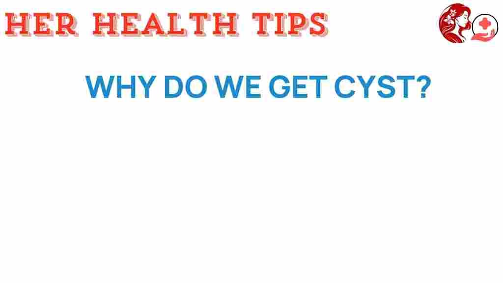 why-do-we-get-cysts