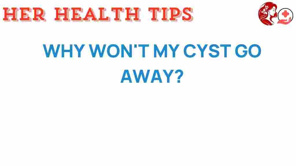 cyst-mystery-why-wont-it-disappear