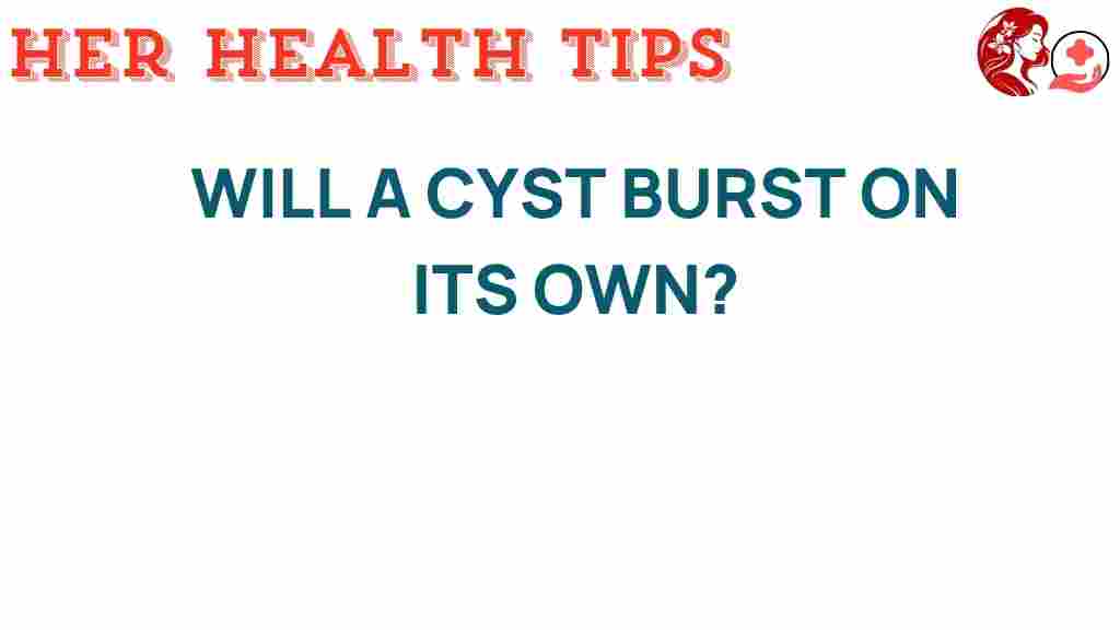 will-a-cyst-burst-on-its-own