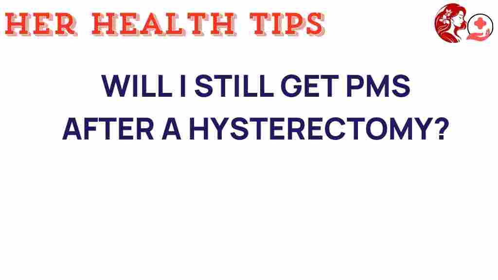 will-i-still-get-pms-after-hysterectomy